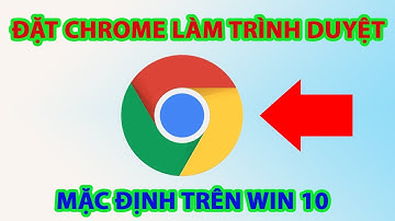 Cách đặt google chrome làm trình duyệt mặc định trên Windows 10
