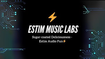 Sugar-coated Deliciousness - Estim Audio Fun