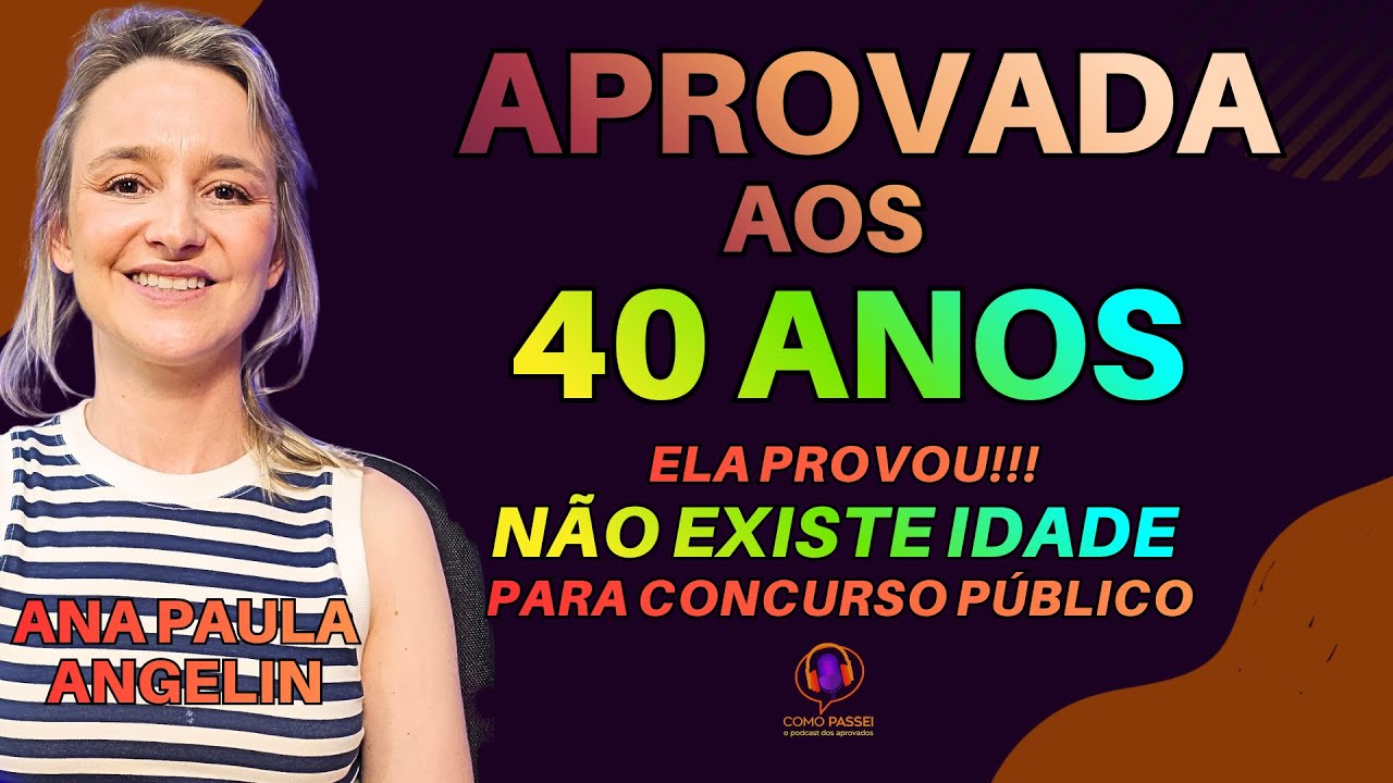 Aprovada Concurso Público | Provou que Não Existe Idade | Podcast: Ana Paula Angelin