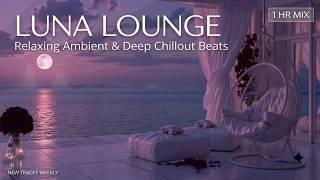 Luxurious Relaxing Lounge | Sunset Music - Deep Chill & Gentle Ambient Melodies for Sleep