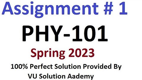 PHY101 Assignment 1 Spring 2023 Perfect Solution By VU Solution Academy