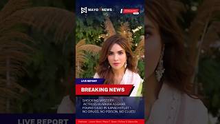 Humaira Asghar found dead in her Karachi flat. Chemical report shows no poison or drugs #mayo7news