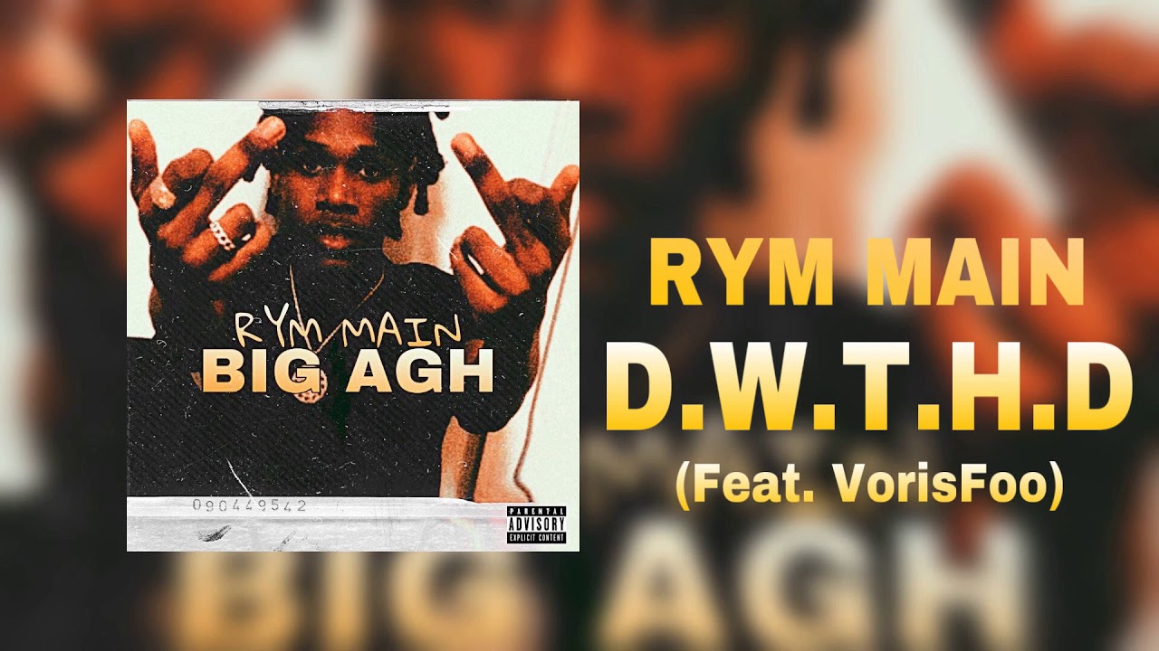 RYM Main - “D.W.T.H.D” (Feat. RYM VorisFoo) [BIG AGH]