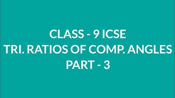CLASS - 9 ICSE TRIGONOMETRIC RATIOS OF COMPLEMENTARY ANGLES PART - 3