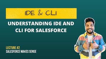 Understanding IDEs and CLI in Salesforce - Lecture #2
