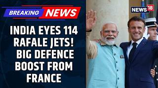 India Seeks 114 Rafale Jets From France | Major ‘Make In India’ Defence Push | India News | News18