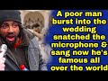 A poor man burst into the wedding snatched the microphone & sang now he's famous all over the world