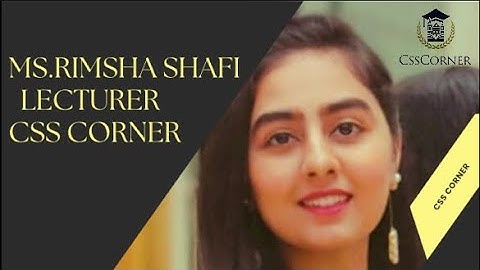 Ms.Rimsha Shafi Lecturer In CSS CORNER Karachi.