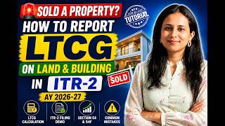 🚨 Sold a Property How to Report LTCG on Land & Building in ITR-2 | AY 2026-27