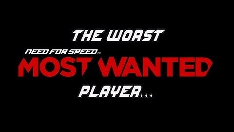 The Worst Need for Speed: Most Wanted Player Ever! (NFS001)