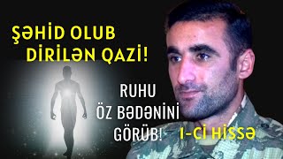 Şəhid Olub Dirilən Qazi Ruhu Öz Bədənini Görüb 1-Ci̇ Hi̇ssə