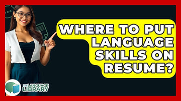 Where To Put Language Skills On Resume? - The Language Library