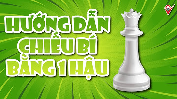 HƯỚNG DẪN CHIẾU BÍ BẰNG 1 QUÂN HẬU | Học cờ Vua cùng Cờ Vua Truyền Cảm Hứng