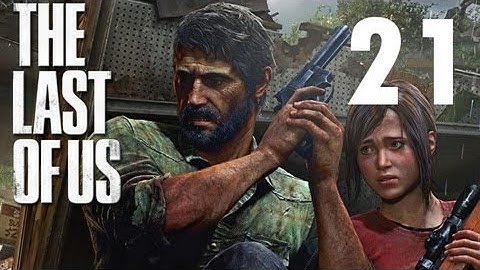 The Last of Us - Gameplay Walkthrough - Part 21 PS3 Gameplay No Commentary