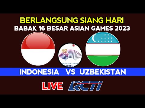 Jadwal 16 Besar Asian games 2023 - Indonesia vs Uzbekistan - Jadwal timnas indonesia - Live RCti