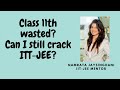 Class 11th wasted? Can I still get into top JEE? | Tips to study JEE Main 2022 | Namrata ma'am