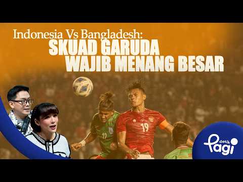 [detikPagi] - Edisi #783: Indonesia Vs Bangladesh: Skuad Garuda Wajib Menang Besar