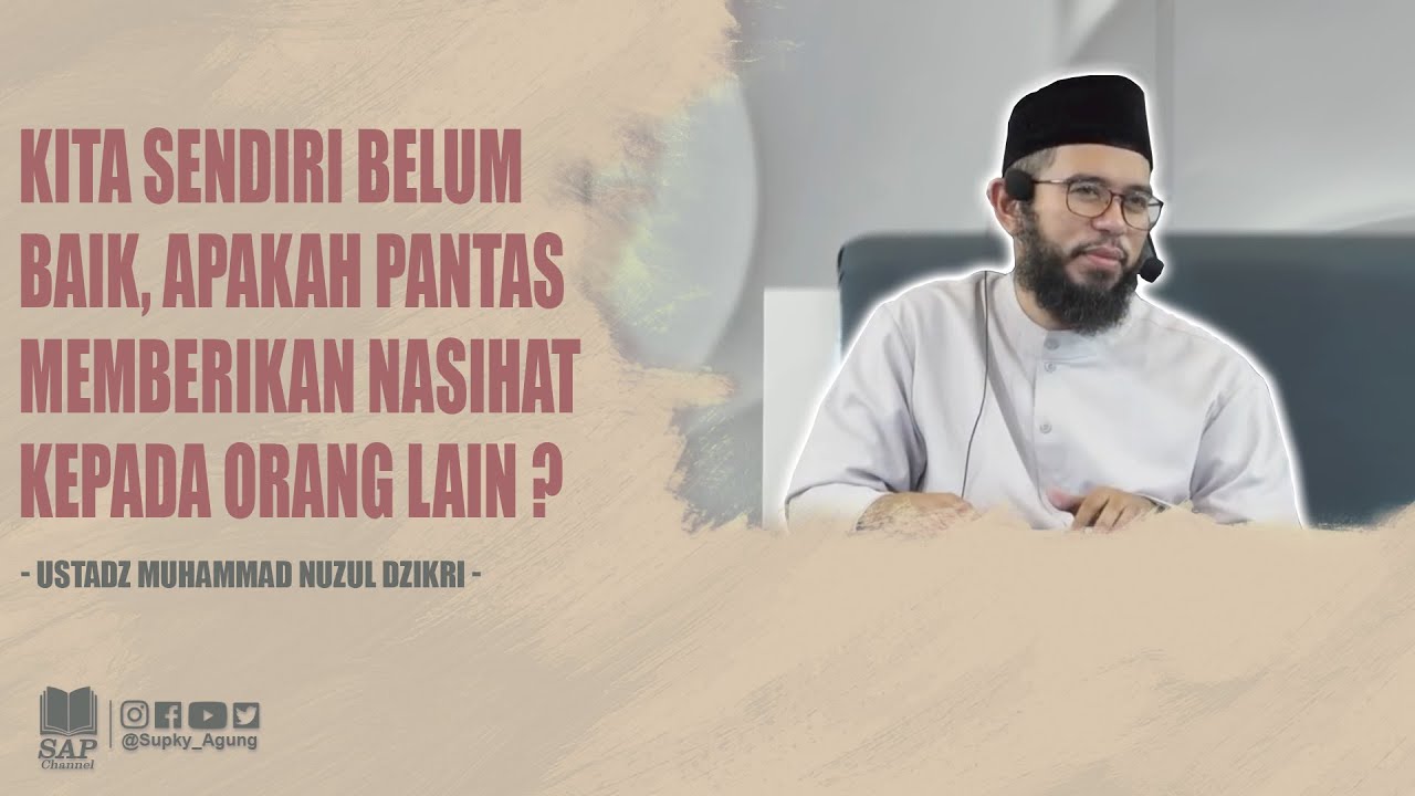 KITA SENDIRI BELUM BAIK, APAKAH PANTAS MEMBERIKAN NASIHAT ? | USTADZ MUHAMMAD NUZUL DZIKRI