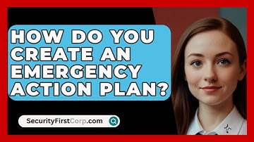 How Do You Create An Emergency Action Plan? - SecurityFirstCorp.com