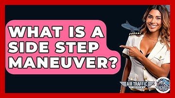 What Is A Side Step Maneuver? - Air Traffic Insider