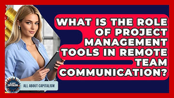 What Is The Role Of Project Management Tools In Remote Team Communication? - All About Capitalism