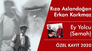 Rıza Aslandoğan & Erkan Korkmaz -  Ey Yolcu Semah (ÖZEL KAYIT 2020) Resimi
