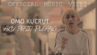 OMO KUCRUT - AKU PASTI PULANG 