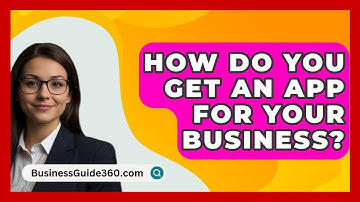 How Do You Get An App For Your Business? - BusinessGuide360.com