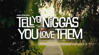 tell yo niggas you love them, a film short