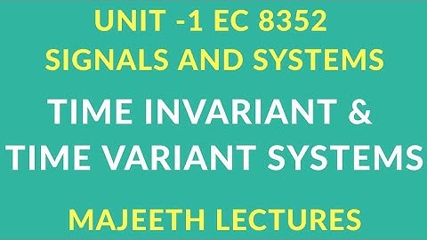 EC8352 SIGNALS & SYSTEMS TIME INVARIANT AND VARIANT SYSTEMS