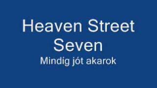 Video thumbnail of "Heaven Street Seven - Mindíg jót akarok"