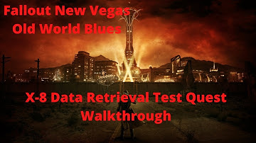 Fallout New Vegas Old World Blues X-8 Data Retrieval Test Quest Walkthrough
