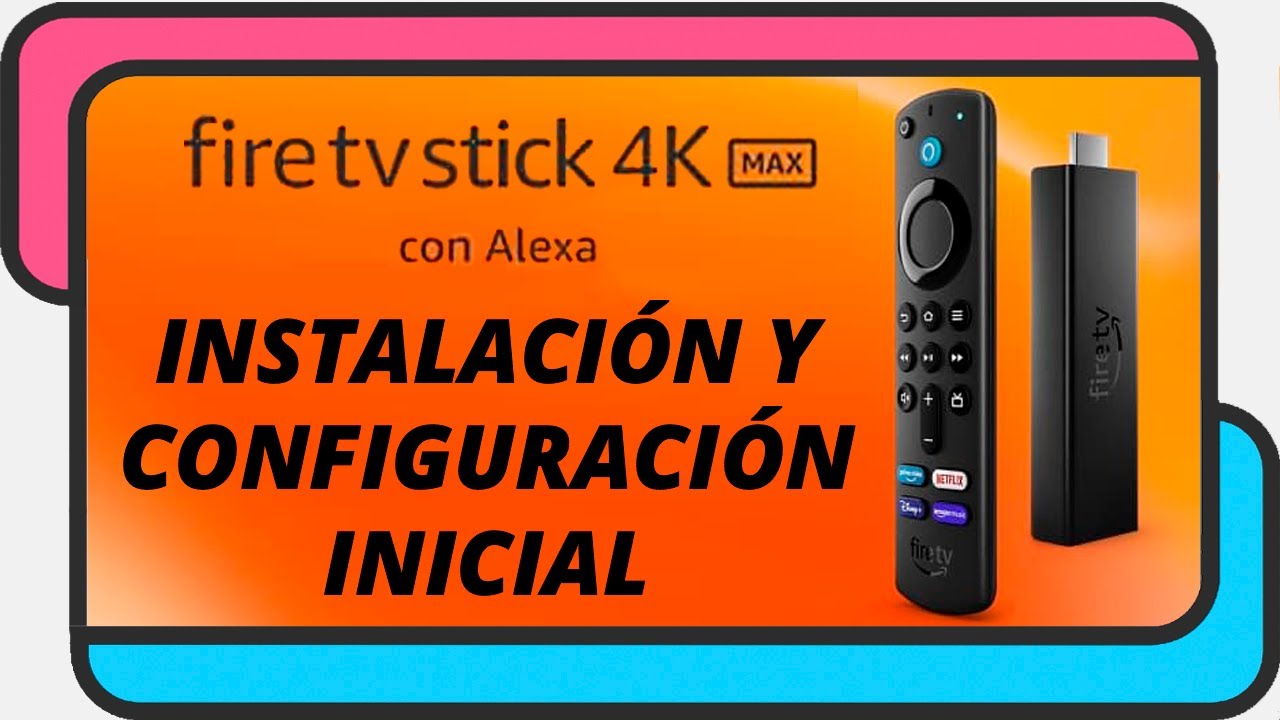 Fire TV Stick 4K MAX  Instalación y configuración inicial 