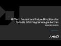 FortranCon2021: HIPFort: Present and Future Directions for Portable GPU Programming in Fortran