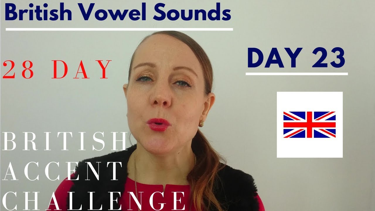 28 DAY BRITISH ACCENT CHALLENGE DAY 23 YouTube