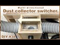 How to make a Multi-directional Dust collector switcher.DIY#38