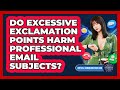 Do Excessive Exclamation Points Harm Professional Email Subjects?