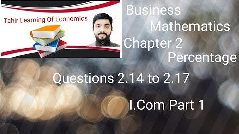 Business Mathematics Unit 2 Percentage Question 2.14 to 2.17 lecture by Sir Tahir