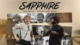Ed Sheeran - Sapphire Mashup  - Shameless Mani