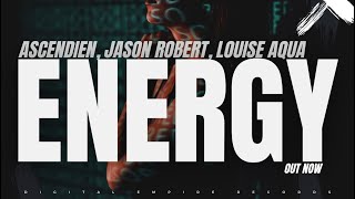 Ascendien, Jason Robert, Louise Aqua - Energy [OUT NOW]