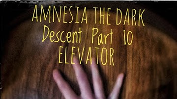 Amnesia The Dark Descent Part 10 Elevator