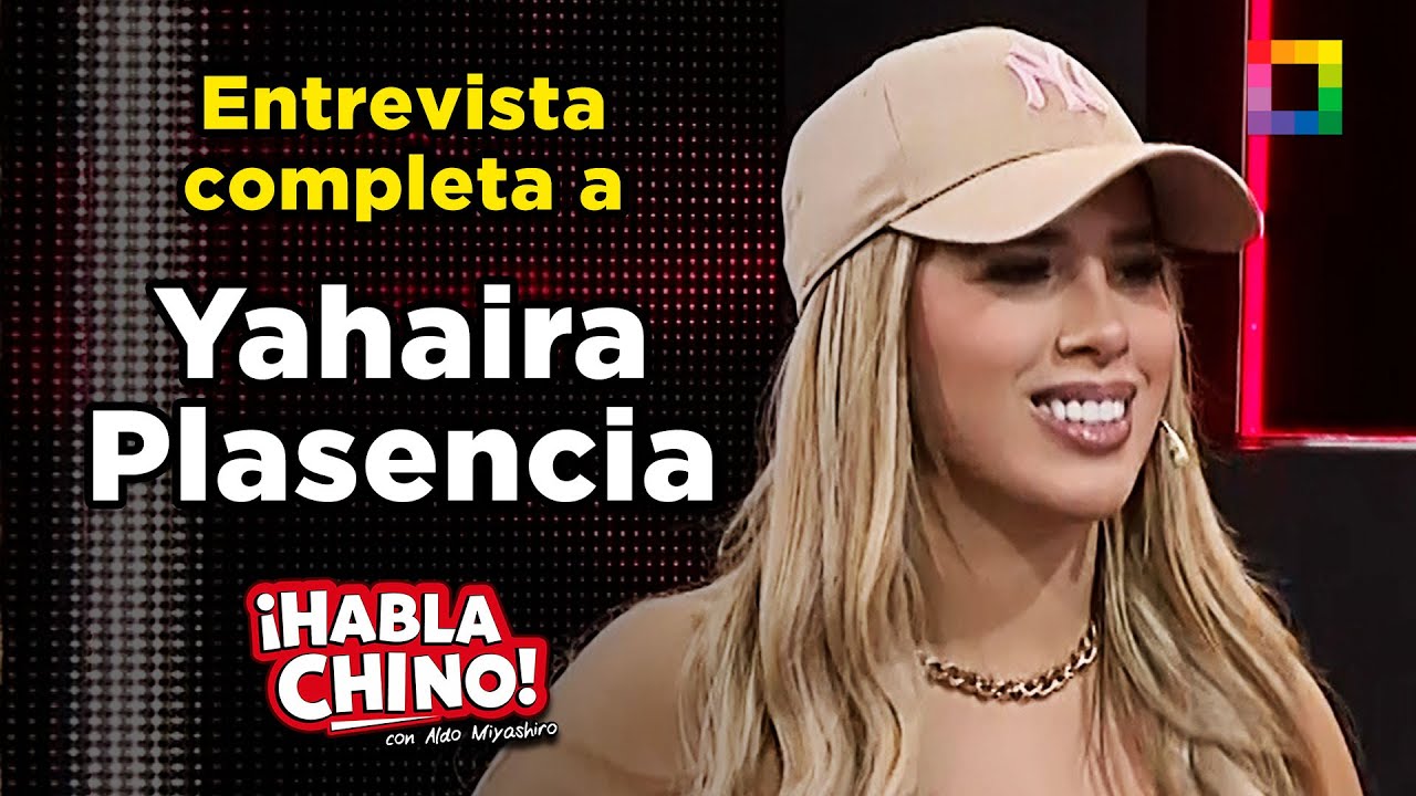 Habla Chino - JUL 02 - ENTREVISTA COMPLETA A YAHAIRA PLASENCIA  | Willax