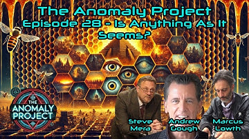 The Anomaly Project - Episode 28 - IS ANYTHING AS IT SEEMS? (with ANDREW GOUGH!)