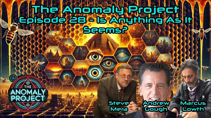 The Anomaly Project - Episode 28 - IS ANYTHING AS IT SEEMS? (with ANDREW GOUGH!)