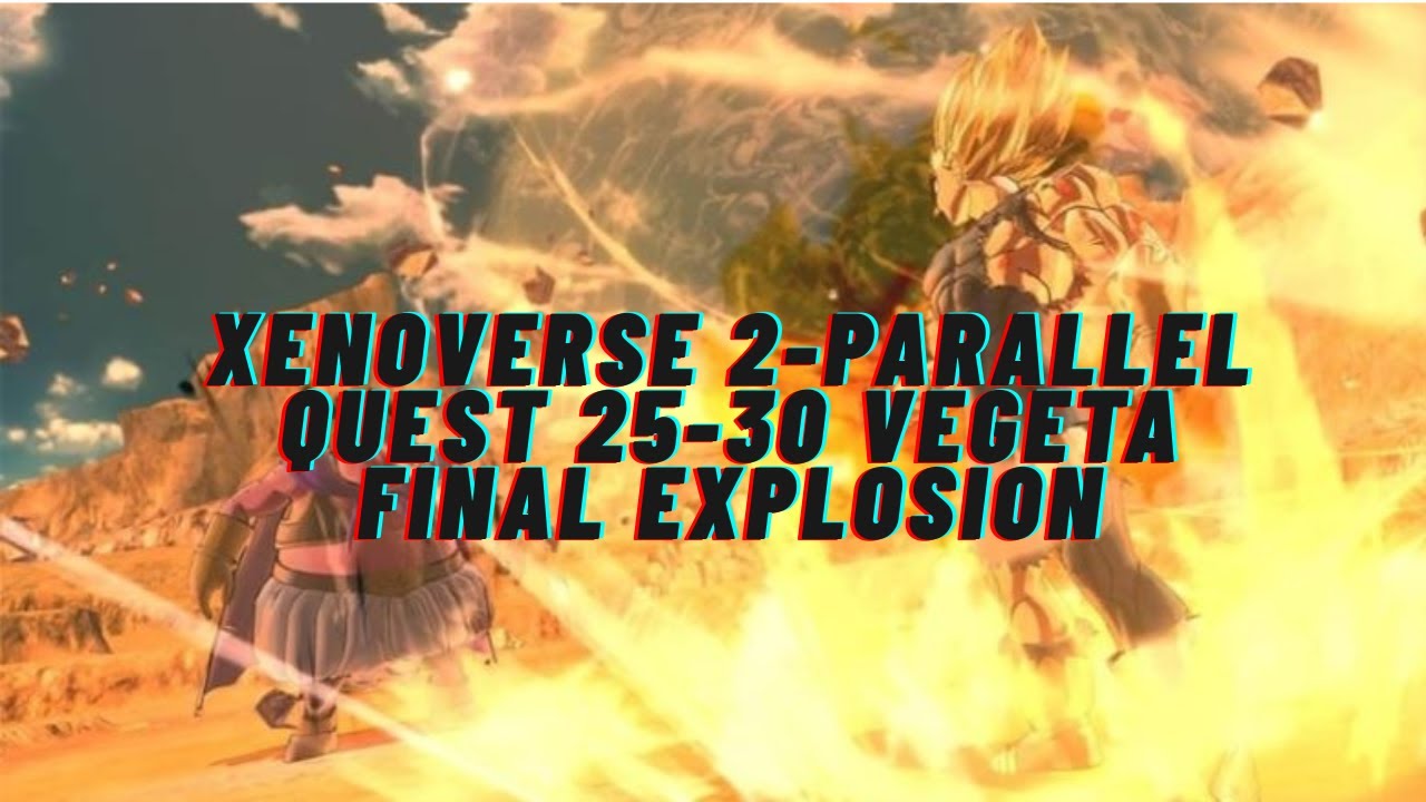 XENOVERSE 2 - PARALLEL QUEST 25-30- Final Explosion by Vegeta