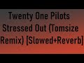 Twenty One Pilots - Stressed Out (Tomsize Remix) [Slowed + Reverb] [Copyright Free]