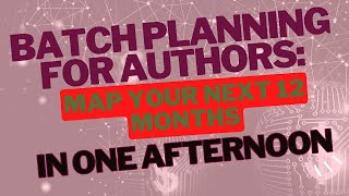 Batch Planning for Authors — Map Your Year in One Afternoon