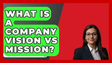 What Is A Company Vision Vs Mission? - BusinessGuide360.com