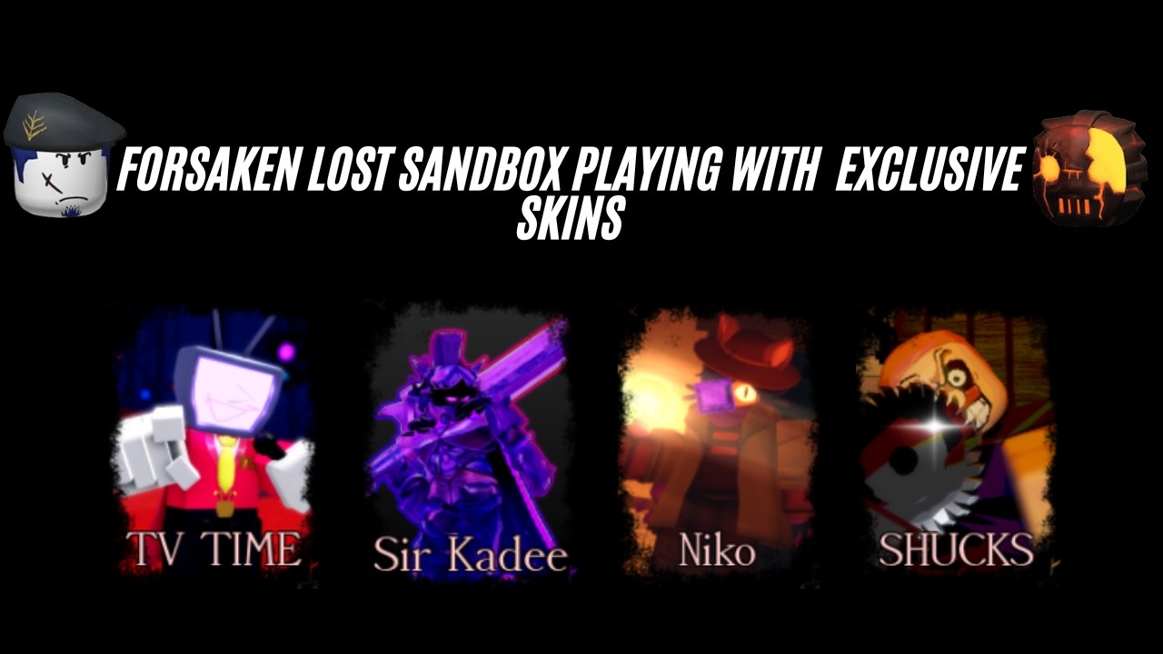 FORSAKEN LOST SANDBOX PLAYING WITH CUSTOM SKINS 