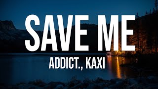 Video thumbnail of "Addict., Kaxi - Save Me (Lyrics)"